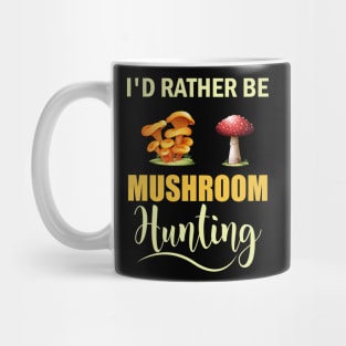 I d Rather Be Mushroom Hunting Mug